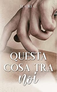 QUESTA COSA TRA NOI-ILARI C