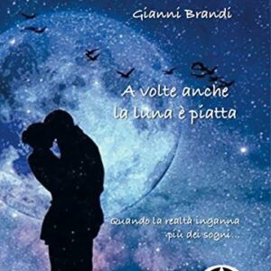 A VOLTE ANCHE LA LUNA È PIATTA- GIANNI BRANDI