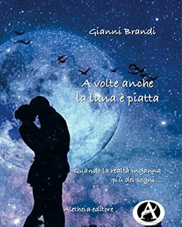 A VOLTE ANCHE LA LUNA È PIATTA- GIANNI BRANDI