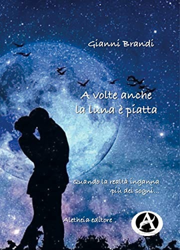 A VOLTE ANCHE LA LUNA È PIATTA- GIANNI BRANDI