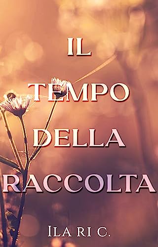 IL TEMPO DELLA RACCOLTA-ILARI C.