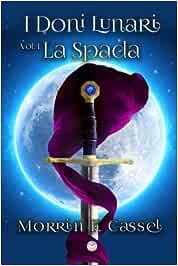 I DONI LUNARI: LA SPADA- MORRIN.F.CASSEL