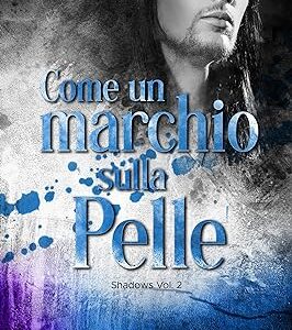 come un marchio sulla pelle:shadows #2- mary durante