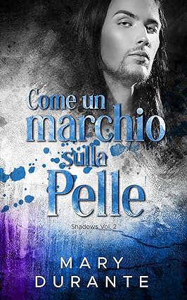 come un marchio sulla pelle:shadows #2- mary durante