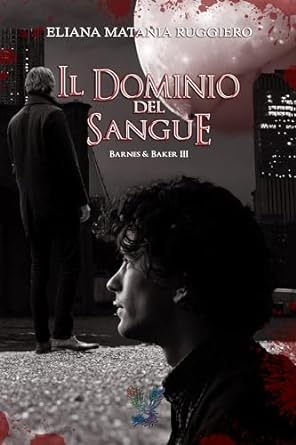 il dominio del sangue: barnes e baker #3- eliana matania ruggiero