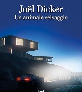 un animale selvaggio- joel dicker