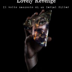 lovely revenge: il volto nascosto di un serial killer- fabiana d’angelo/monia curreli