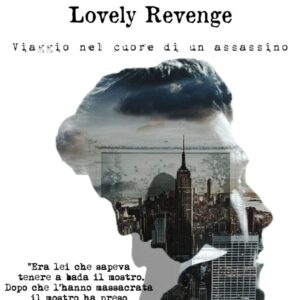 lovely revenge: viaggio nel cuore di un assssino- monia curreli/fabiana d’angelo
